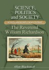 Science, Politics and Society in Early Nineteenth-Century Ireland: The Reverend William Richardson - Allan Blackstock