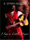 I Say a Little Prayer - E. Lynn Harris