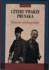 Cztery twarze Prusaka.Historie wielkopolskie - Piotr Bojarski