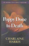 Poppy Done to Death (Aurora Teagarden Mystery, #8) - Charlaine Harris