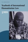 Yearbook of International Humanitarian Law: Volume 2, 1999 - Avril McDonald, Jann K. Kleffner, Karin Peters