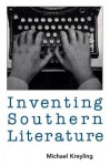 Inventing Southern Literature - Michael Kreyling