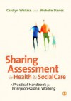 Sharing Assessment in Health and Social Care: A Practical Handbook for Interprofessional Working - Carolyn Wallace, Michelle Davies