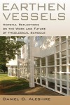 Earthen Vessels: Hopeful Reflections on the Work and Future of Theological Schools - Daniel O. Aleshire