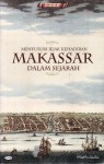 Menyusuri Jejak Kehadiran Makassar dalam Sejarah, 1510-1700 - Mattulada