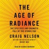 The Age of Radiance: The Epic Rise and Dramatic Fall of the Atomic Era (Audio) - Craig Nelson