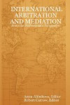 International Arbitration and Mediation - From the Professional's Perspective - Anita Alibekova, Robert Carrow, Anita Alibekova, Editor