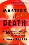 Masters of Death: The SS-Einsatzgruppen and the Invention of the Holocaust - Richard Rhodes