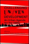 Challenging Uneven Development: An Urban Agenda for the 1990s - Philip Nyden, Philip W. Nyden, Wim Wiewel