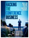 Hacking the Conference Game: Rules for Building a Killer Conference Business - Charles Hudson