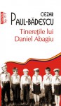 Tineretile lui Daniel Abagiu - Cezar Paul-Badescu