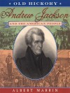 Old Hickory: Andrew Jackson and the American People - Albert Marrin