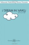 I Dream in Haiku: Book of Haiku - German R Sanchez, Dana Ramos