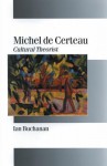 Michel de Certeau: Cultural Theorist - Ian Buchanan