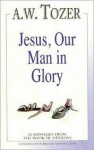 Jesus, Our Man in Glory - Gerald B. Smith