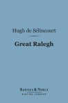 Great Ralegh (Barnes & Noble Digital Library) - Hugh de Selincourt