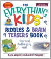 The Everything Kids Riddles & Brain Teasers Book: Hours of Challenging Fun (Everything® Kids) - Kathi Wagner, Aubrey Wagner