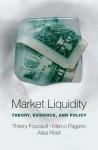 Market Liquidity: Theory, Evidence, and Policy - Thierry Foucault, Marco Pagano, Ailsa Roell