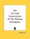 The Use and Consecration of the Blazing Pentagram - Éliphas Lévi