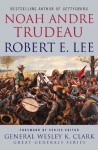 Robert E. Lee (Great Generals) - Noah Andre Trudeau