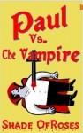 Paul vs. The Vampire (A Short Novella) - Shade OfRoses