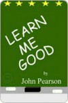 Learn Me Good - John Pearson