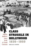 Class Struggle in Hollywood, 1930-1950: Moguls, Mobsters, Stars, Reds, and Trade Unionists - Gerald Horne