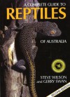 Complete Guide to Reptiles of Australia: Second Edition - Steve Wilson, Gerry Swan