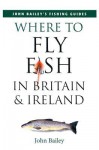 Where to Fly Fish in Britain & Ireland - Bruce Elder