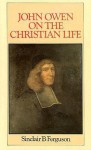 John Owen on the Christian Life - Sinclair B. Ferguson