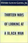 Thirteen Ways of Looking at a Black Man - Henry Louis Gates Jr.