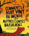 Comment la nuit vint au monde et autres contes brésiliens - Muriel Bloch, Collectif, Irène Schoch