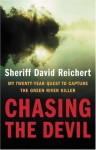 Chasing the Devil : My Twenty-Year Quest to Capture the Green River Killer - Sheriff David Reichert