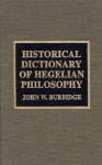 Historical Dictionary of Hegelian Philosophy - John W. Burbidge