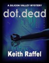 Dot Dead: A Silicon Valley Mystery (Silicon Valley Mysteries) - Keith Raffel