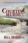 Courting Murder (Judge Rosswell Carew Mystery Series) - Bill Hopkins