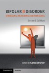 Bipolar II Disorder: Modelling, Measuring and Managing - Gordon Parker