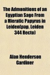 The Admonitions of an Egyptian Sage from a Hieratic Papyrus in Leiden(pap. Leiden 344 Recto) - Alan H. Gardiner