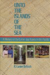 Unto the islands of the sea: A history of the Latter-day Saints in the Pacific - R. Lanier Britsch