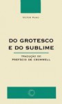 Do Grotesco e do Sublime: Prefácio de Cromwell - Victor Hugo, Célia Berrettini