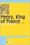 Henry, King of France - Heinrich Mann, Eric Sutton