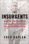 The Insurgents: David Petraeus and the Plot to Change the American Way of War - Fred Kaplan