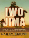 Iwo Jima: World War II Veterans Remember the Greatest Battle of the Pacific (MP3 Book) - Larry Smith, Dick Hill