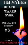 Death Waxed Over (Candlemaking Mystery #3) - Tim Myers