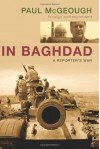 In Baghdad: A Reporter's War - Paul McGeough