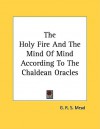 The Holy Fire and the Mind of Mind According to the Chaldean Oracles - G.R.S. Mead