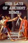 The Lays of Ancient Rome - Thomas Babington Macaulay