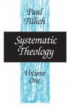 Systematic Theology, Volume 1 - Paul Tillich