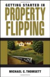 Getting Started in Property Flipping (Getting Started In.....) - Michael C. Thomsett