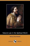 Natural Law in the Spiritual World (Dodo Press) - Henry Drummond